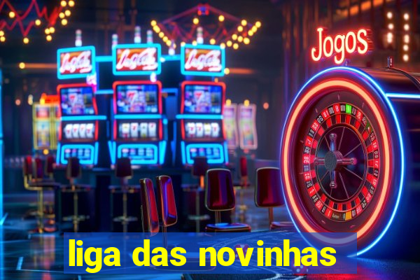 liga das novinhas